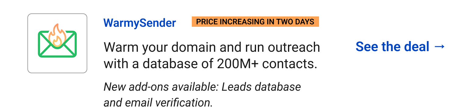WarmySender (Price increasing in two days): Warm your domain and run outreach with a database of 200M+ contacts. New add-ons available: Leads database and email verification.See the deal →