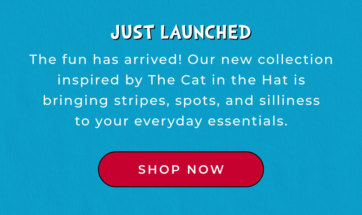 Just Launched: The fun has arrived! Our new collection inspired by the Cat in the Hat is bnringin stripes, spots, and silliness to your everyday essentials