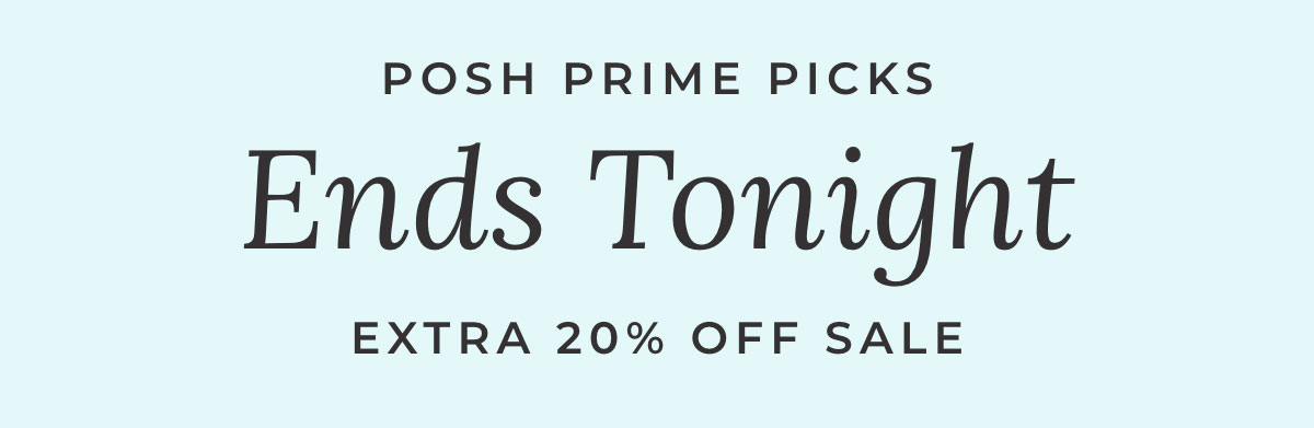 Posh Prime Picks Ends Tonight Extra 20% Off