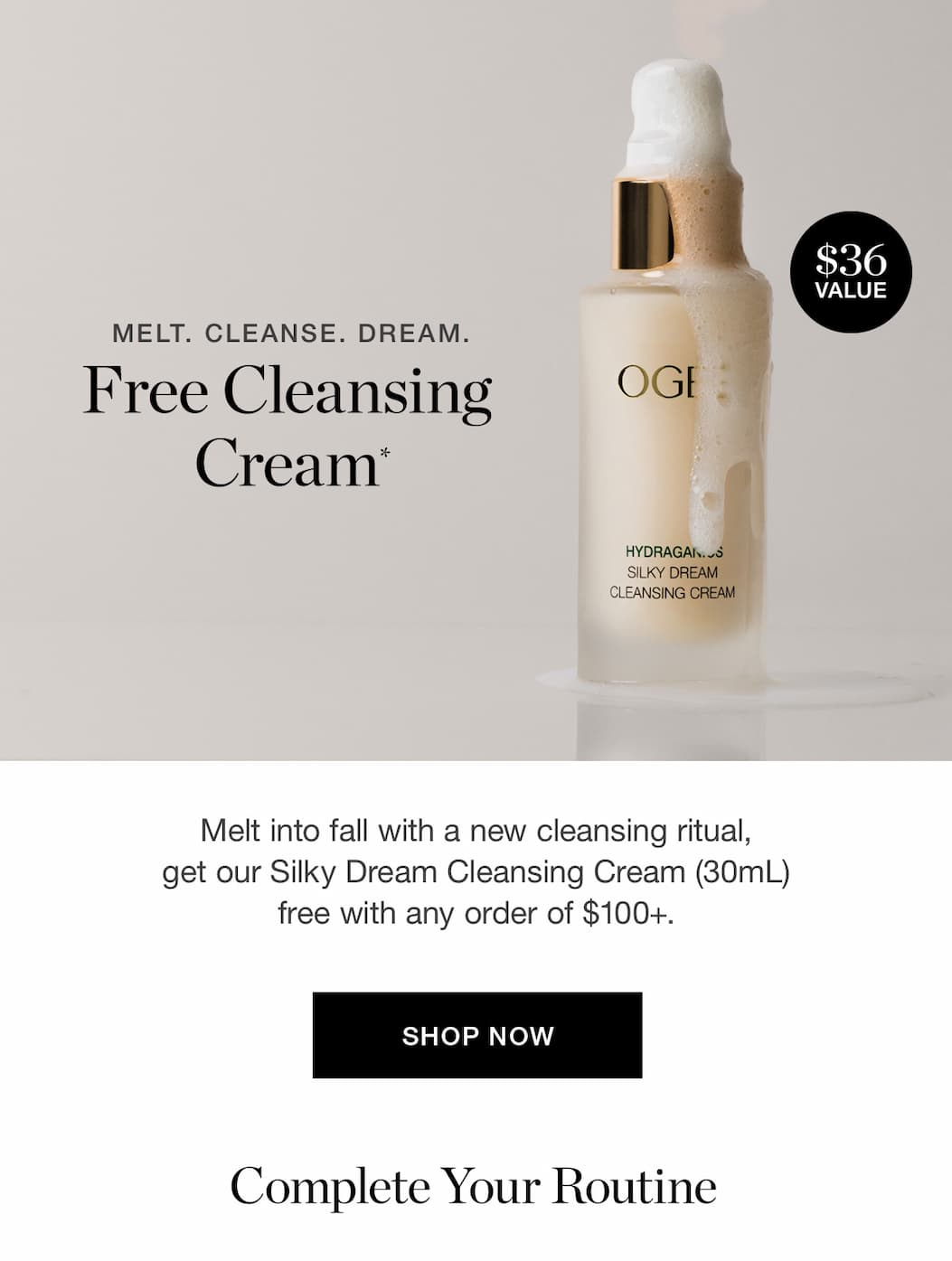MELT. CLEANSE. DREAM. | Free Cleansing Cream* | Melt into fall with a new cleansing ritual, get our Silky Dream Cleansing Cream (30mL) free with any order of $100+.
