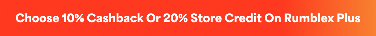 Choose 10% Cashback or 20% Store Credit on Rumblex Plus