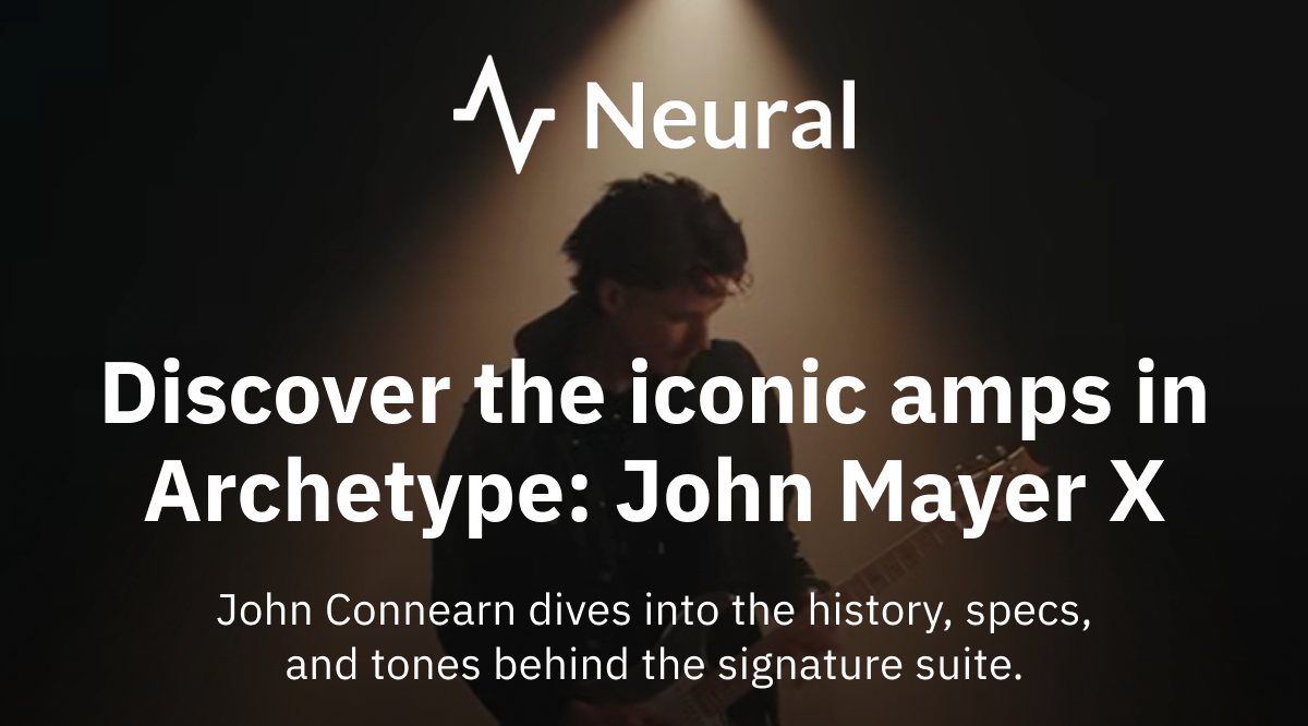 Discover the iconic amps in Archetype: John Mayer X