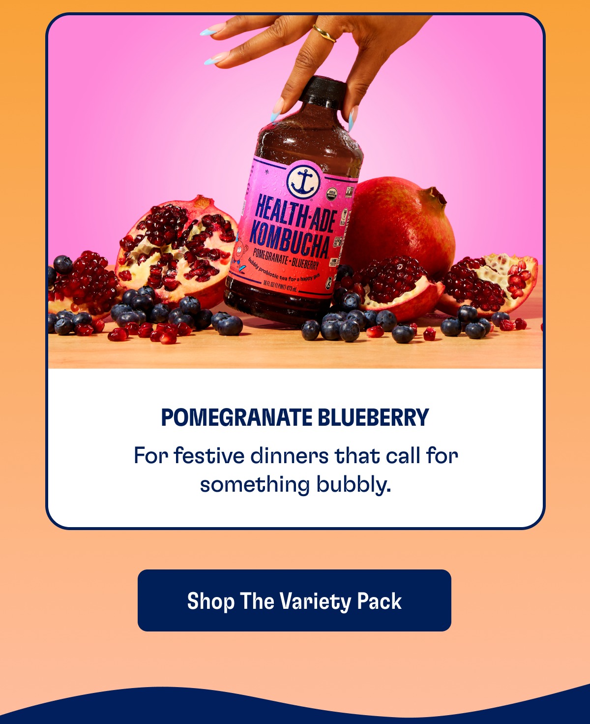 Pomegranate Blueberry For festive dinners that call for something bubbly. Shop The Variety Pack