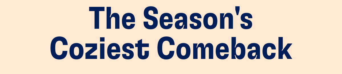 The Season's Coziest Comeback