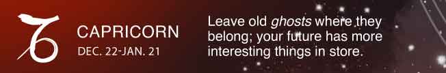 Leave old ghosts where they belong; your future has more interesting things in store.