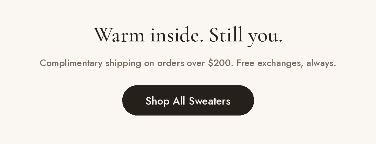 Warm inside, still you. Shop all sweaters.
