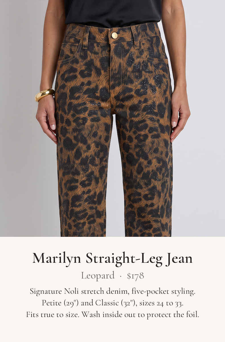 Marilyn Straight-Leg Jean in Leopard, $178. Signature Noli stretch denim, five-pocket styling. Petite 29 inch and Classic 32 inch inseams, sizes 24 to 33. Fits true to size.
