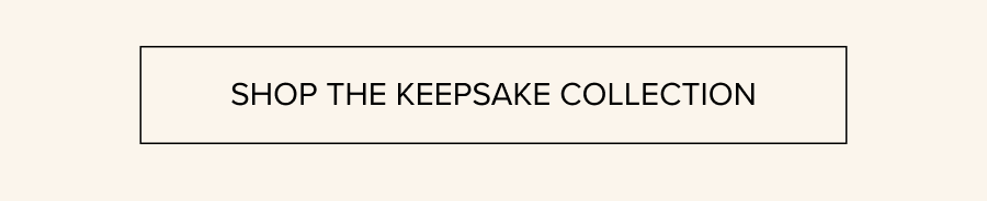 Shop The Keepsake Collection