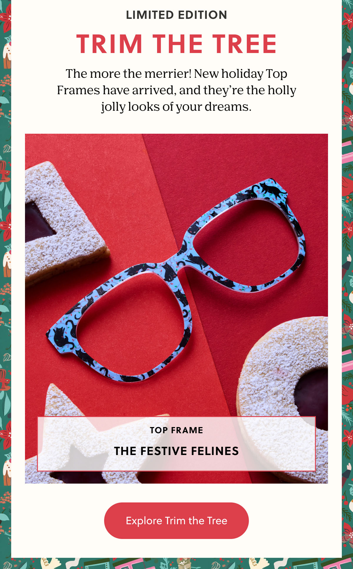 Limited Edition - Trim The Tree | The more the merrier! New holiday Top Frames have arrived, and they’re the holly jolly looks of your dreams. | Explore Trim the Tree