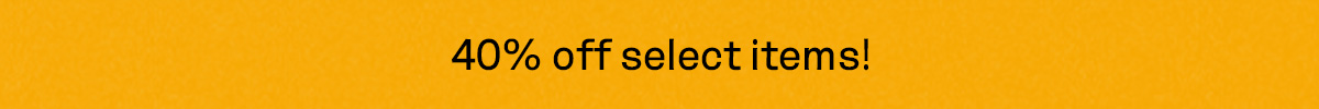 40% off select items!
