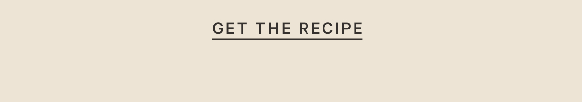 GET THE RECIPE