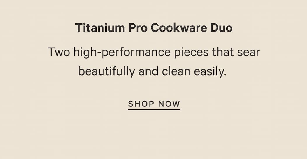 Two high-performance pieces that sear beautifully and clean easily.&nbsp; | Shop Now