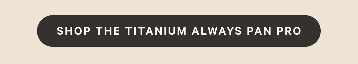 Shop the Titanium Always Pan Pro
