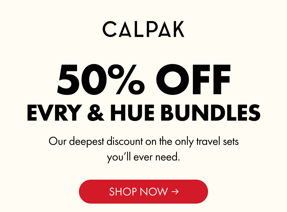 CALPAK | 50% Off Evry & Hue Bundles | Shop Now