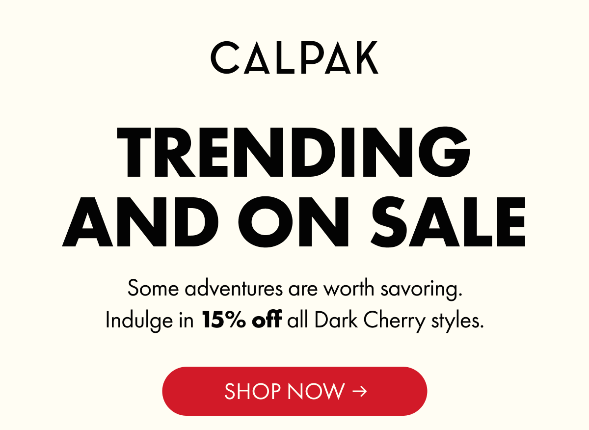 CALPAK | TRENDING AND ON SALE | Indulge in 15% off all Dark Cherry styles. | SHOP NOW