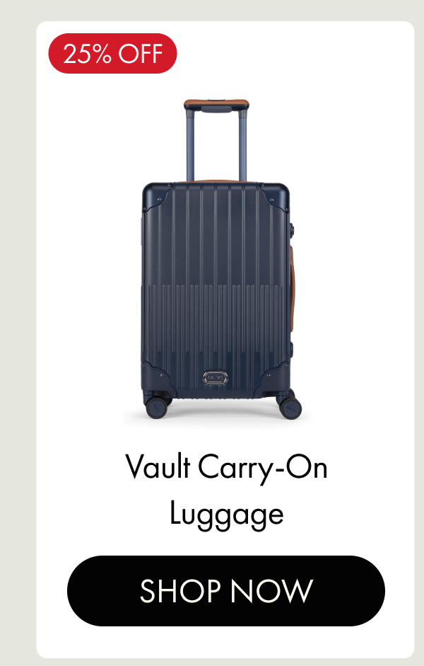 25% OFF | Vault Carry-On Luggage | SHOP NOW