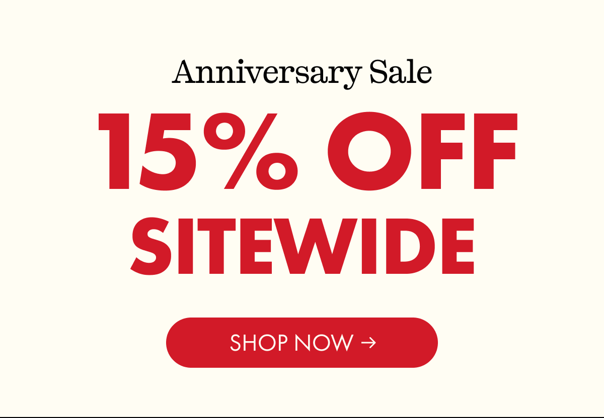 Anniversary Sale | 15% OFF SITEWIDE | SHOP NOW