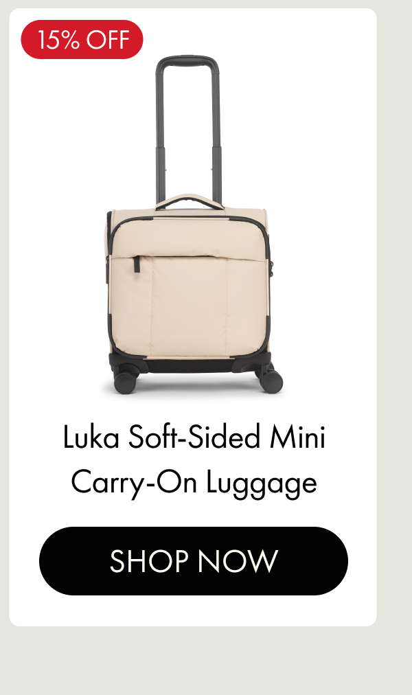 15% OFF | Luka Soft-Sided Mini Carry-On Luggage | SHOP NOW
