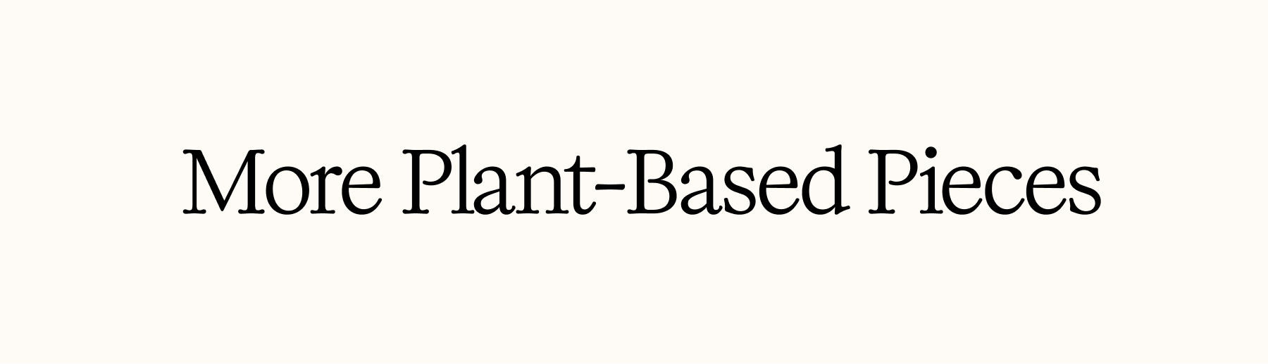 more Plant Based Pieces