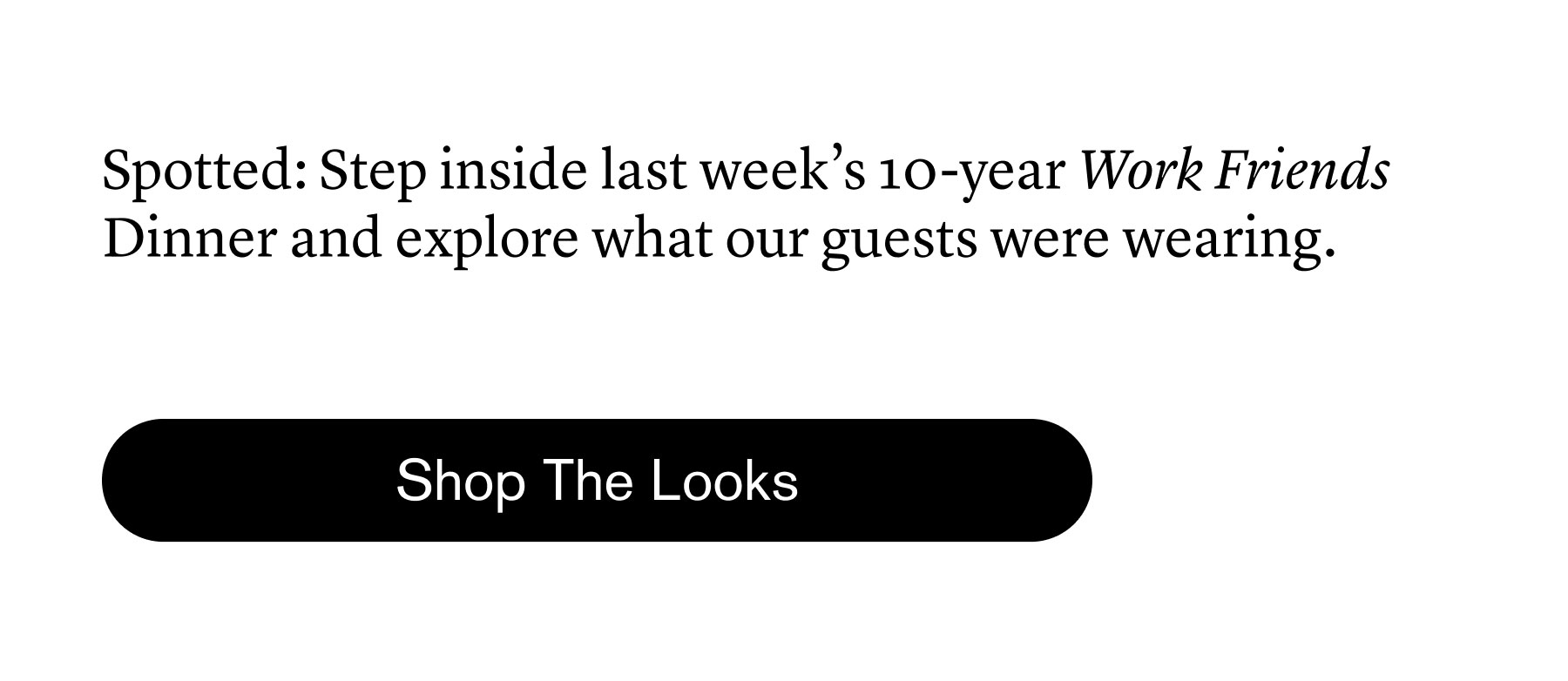 Spotted: Step inside last week’s 10-year Work Friends Dinner and explore what our guests were wearing. 