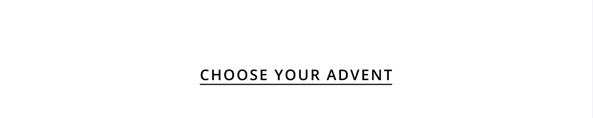 CHOOSE YOUR ADVENT