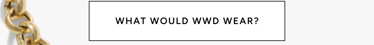 WHAT WOULD WWD WEAR?