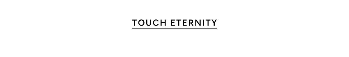 TOUCH ETERNITY