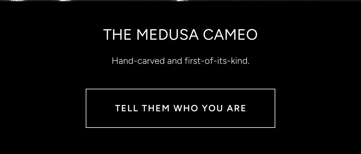 THE MEDUSA CAMEO. Hand-carved and first-of-its-kind. TELL THEM WHO YOU ARE