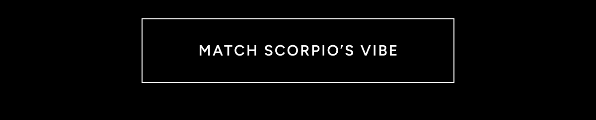 MATCH SCORPIO’S VIBE