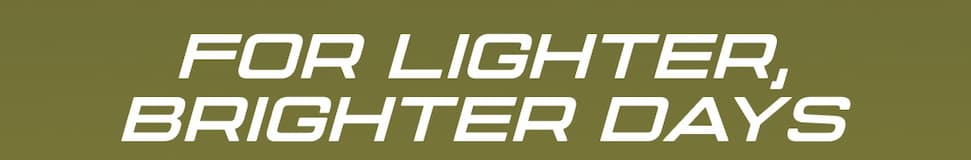FOR LIGHTER BRIGHTER DAYS