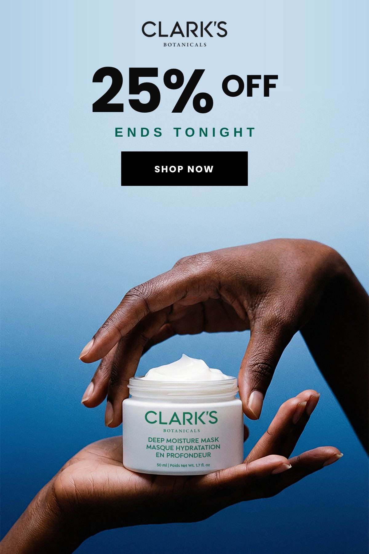 Clark's Deep Moisture Mask. 25% off ends tonight. Shop now.