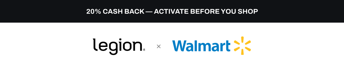 20% cash back. Activate before you shop. Legion × Walmart.