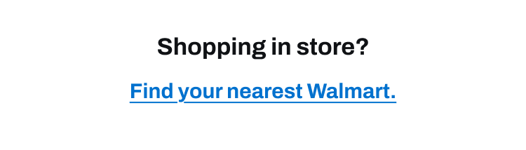 Shopping in store? Find your nearest Walmart.