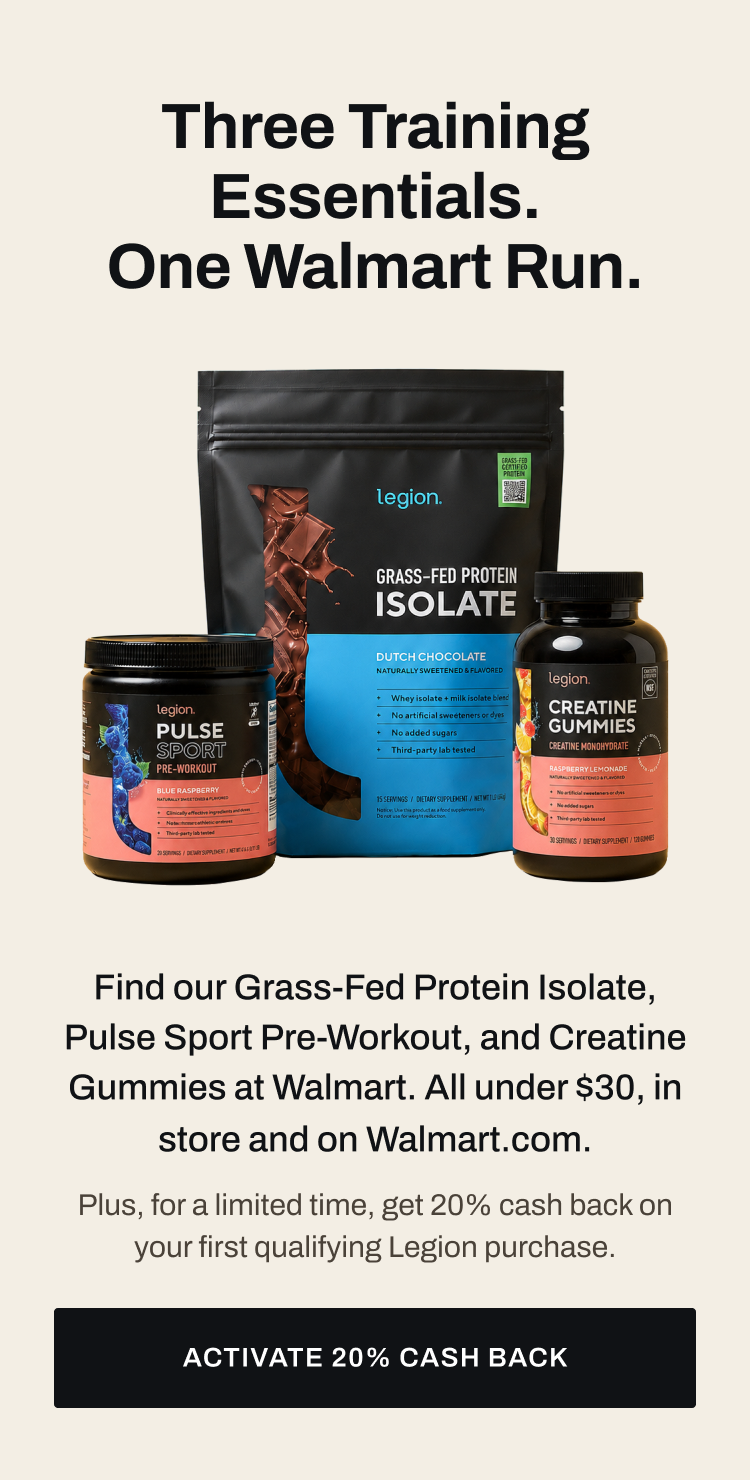 Three training essentials. One Walmart run. Find Legion at Walmart. Activate 20% cash back before you shop.