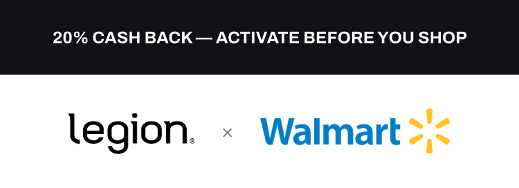 20% cash back. Activate before you shop. Legion × Walmart.