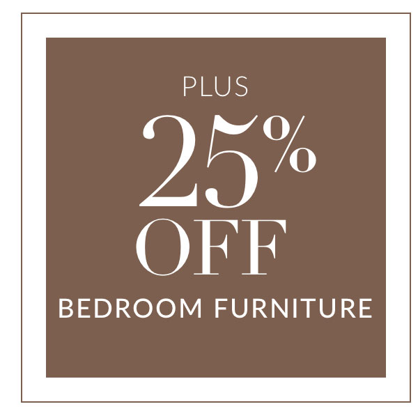 Plus 25% off Bedroom Furniture