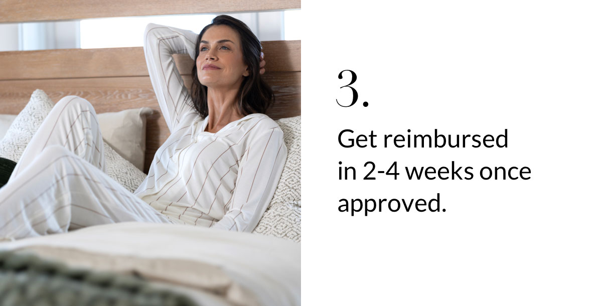 3. Get reimbursed in 2-4 weeks once approved. 