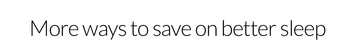 More ways to save on better sleep