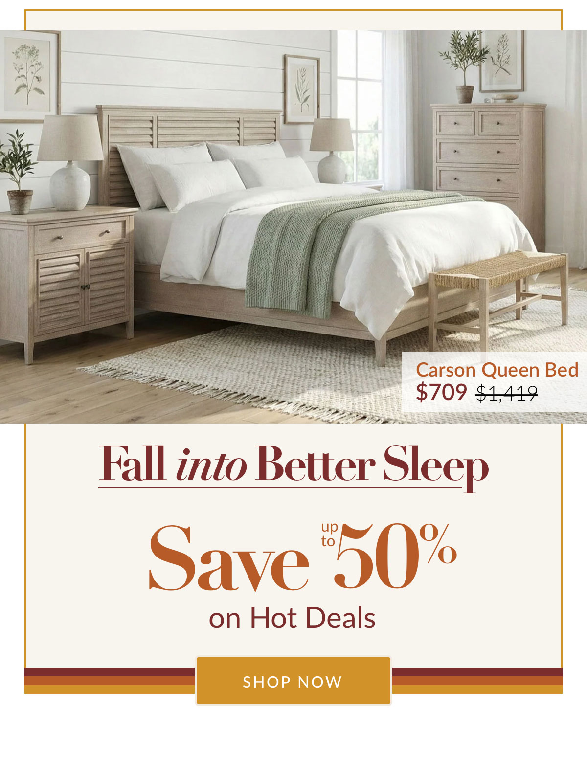 Fall into Better Sleep - Save up to 50% on Hot Deals. Shop Now