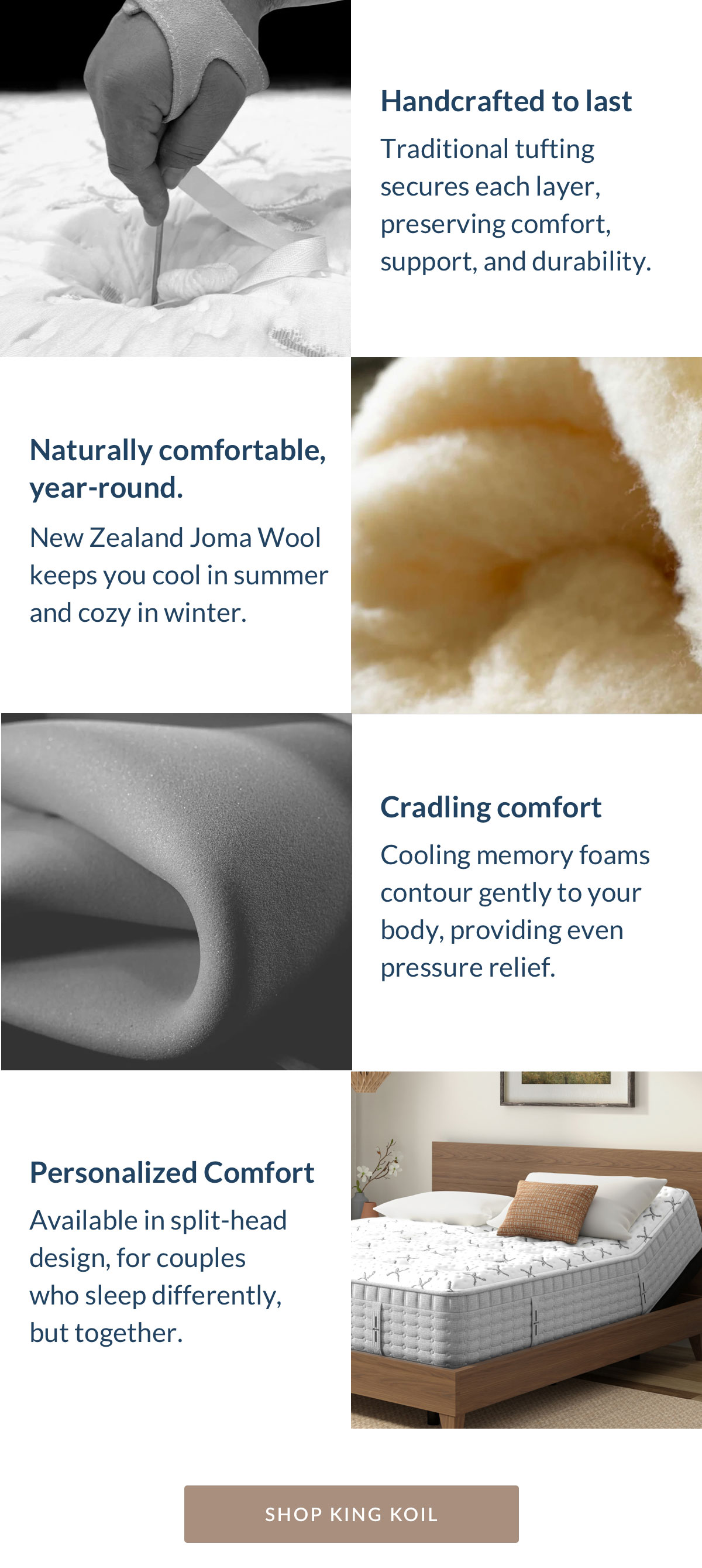 Handcrafted to last. Naturally comfortable, year-round. Cradling comfort. Personalized Comfort.