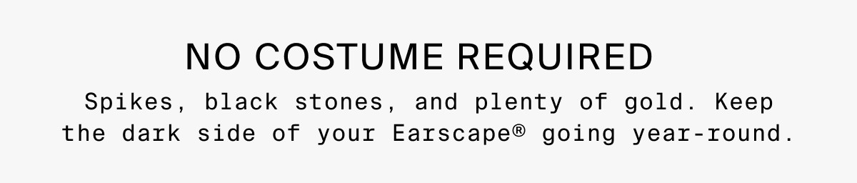 NO COSTUME REQUIRED - Spikes, black stones, and plenty of gold. Keep the dark side of your Earscape® going year-round.