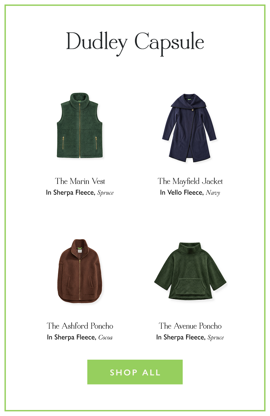 The Marin Vest in Sherpa Fleece  The Mayfield Jacket in Vello Fleece  The Ashford Poncho in Sherpa Fleece  The Avenue Poncho in Sherpa Fleece