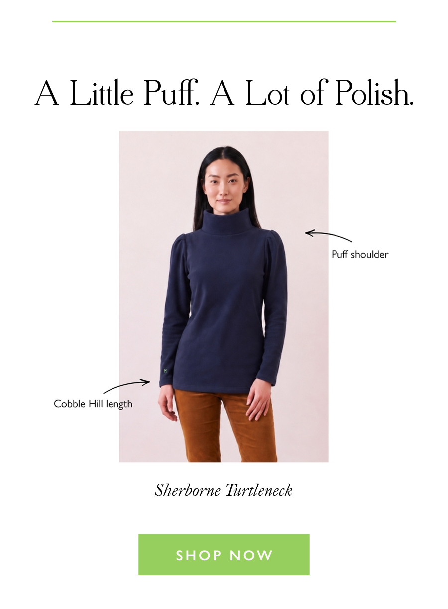 A Little Puff. A Lot of Polish.  Sherborne Turtleneck  Shop Now