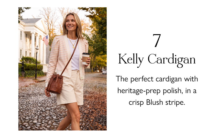 7. Kelly Cardigan  The perfect cardigan with heritage-prep polish, in a crisp Blush stripe.