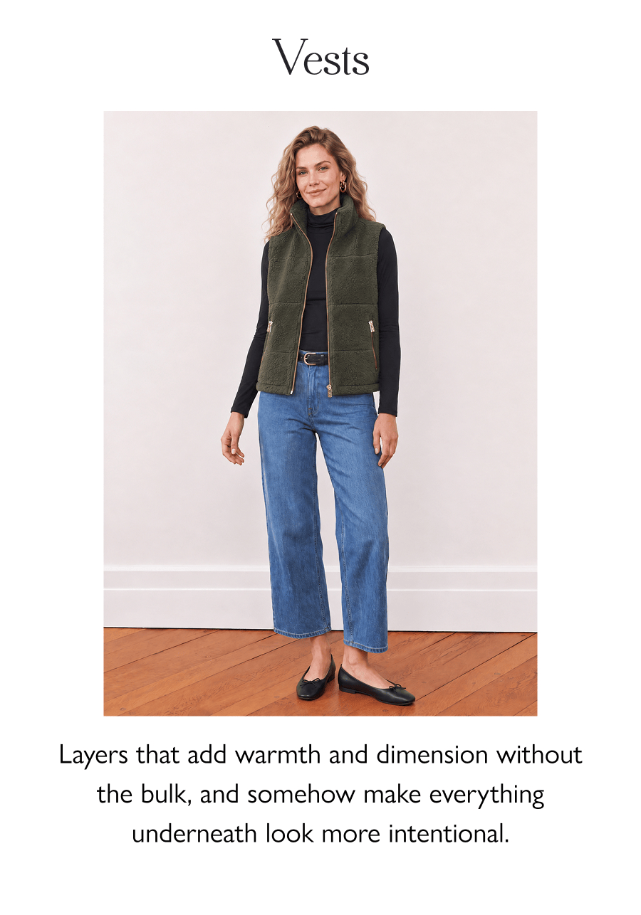 Vests Layers that add warmth and dimension without the bulk, and somehow make everything underneath look more intentional.  Shop Now