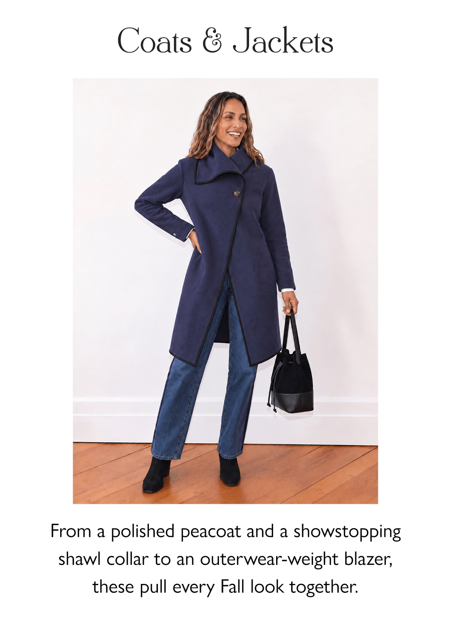 Coats & Jackets From a polished peacoat and a showstopping shawl collar to an outerwear-weight blazer, these pull every Fall look together.