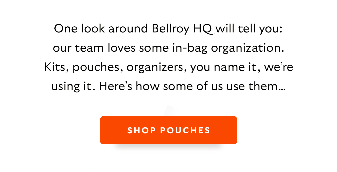 One look around Bellroy HQ will tell you: our team loves some in-bag organization. Kits, pouches, organizers, you name it, we’re using it. Here’s how some of us use them…
