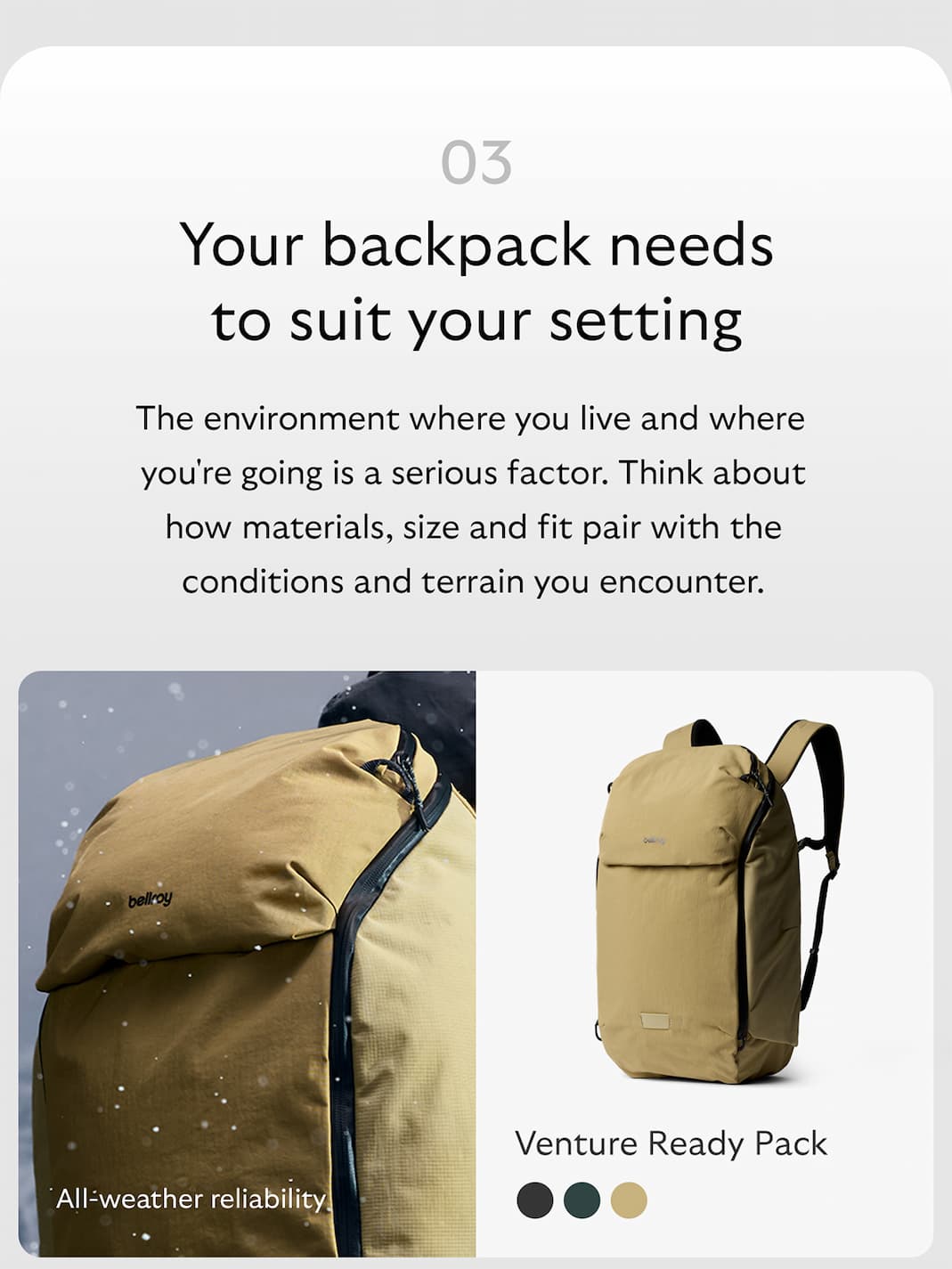 [Header] Your backpack needs to suit your setting [Copy] The environment where you live and where you're going is a serious factor. Think about how materials, size and fit pair with the conditions and terrain you encounter. [Product name] Venture Ready Pack [Starburst] All-weather reliability