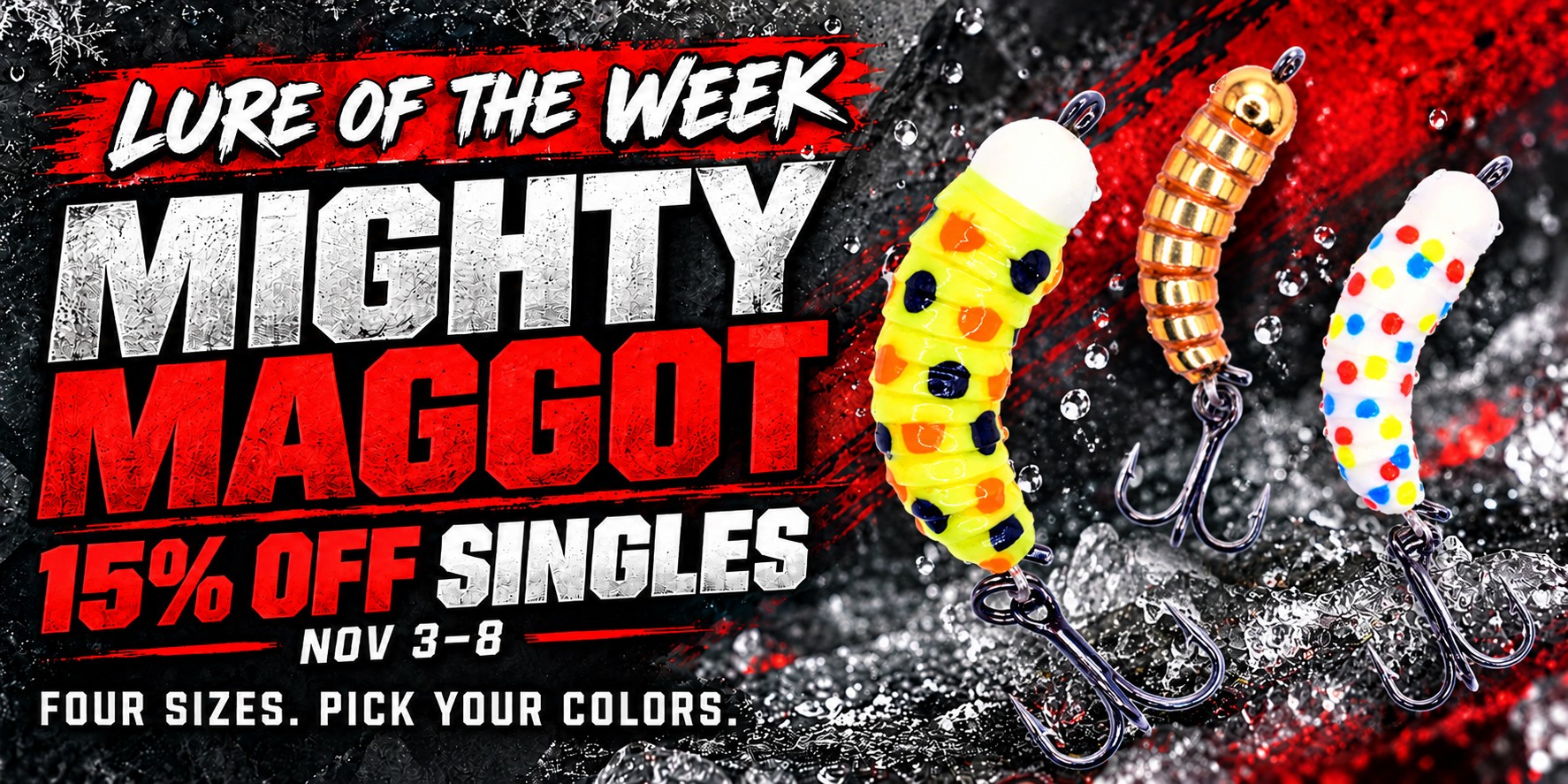 Lure of the Week: Mighty Maggot, 15% off singles November 3–8. Four sizes. Pick your colors.