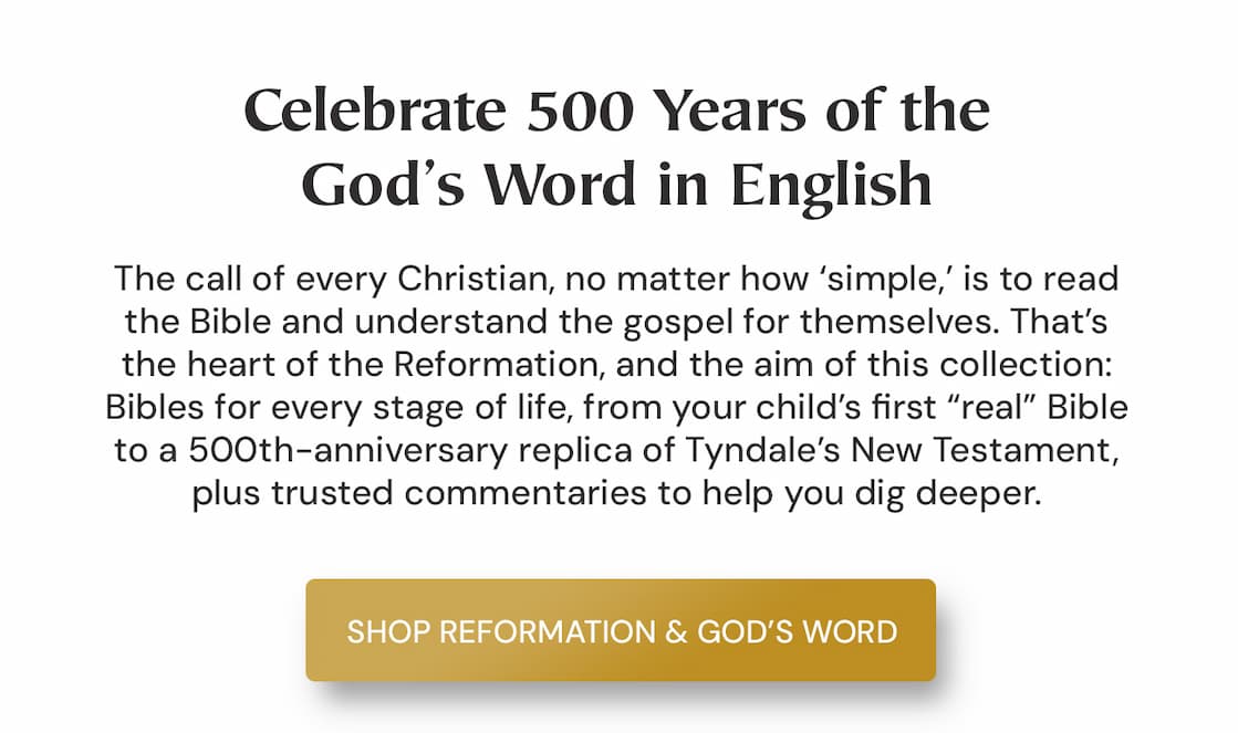 Where would the Reformation be without books? In the centuries leading up to the Reformation, ordinary believers couldn’t study God’s Word in their own language. The Reformation changed that, and books were the vehicle God used to help the church recover the heart of the gospel message. This year, to celebrate Reformation Day, we’re kicking off a special series of promotions to help Christians of every age know the Bible and love the gospel. The Reformers’ writings and Tyndale’s New Testament carried the gospel into ordinary homes. We pray these books do the same in yours.